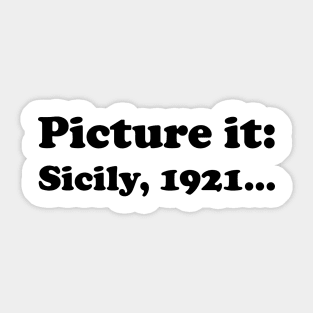 Picture it, Sicily, 1921 (Black) Sticker